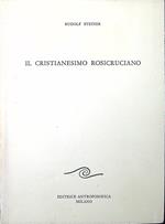 Il cristianesimo rosicruciano : tre conferenze tenute a Neuchatel il 27 e 28 settembre 1911 e il 18 dicembre 1912