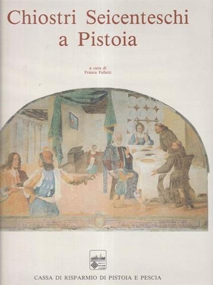 Chiostri seicenteschi a Pistoia : le storie di S. Francesco a Giaccherino e gli altri cicli contemporanei - copertina