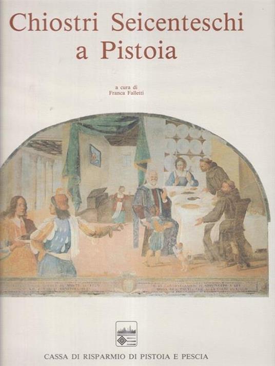 Chiostri seicenteschi a Pistoia : le storie di S. Francesco a Giaccherino e gli altri cicli contemporanei - copertina