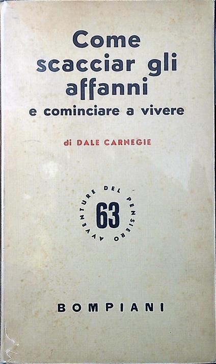 Come scacciar gli affanni e cominciare a vivere - Dale Carnegie - copertina