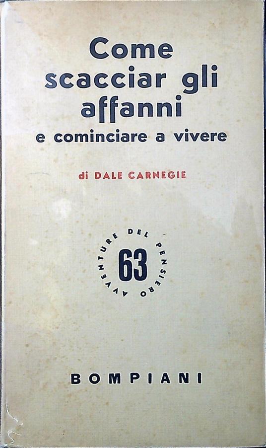 Come scacciar gli affanni e cominciare a vivere - Dale Carnegie - copertina