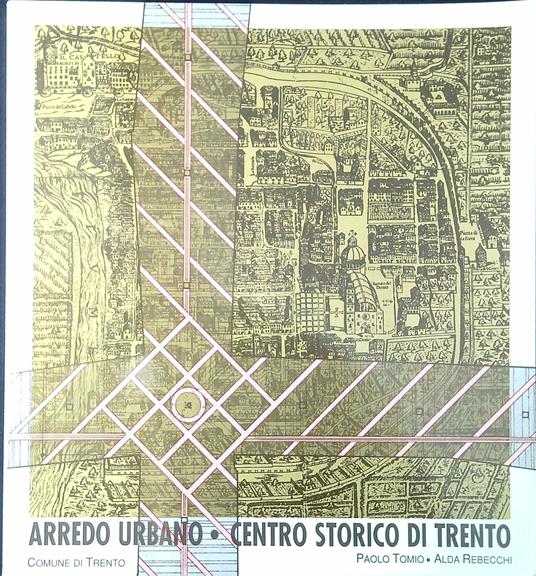 Arredo urbano : centro storico di Trento - Paolo Tomio - copertina