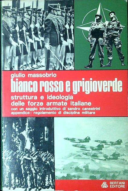 Bianco, rosso e grigioverde : struttura e ideologia delle forze armate italiane - Giulio Massobrio - copertina