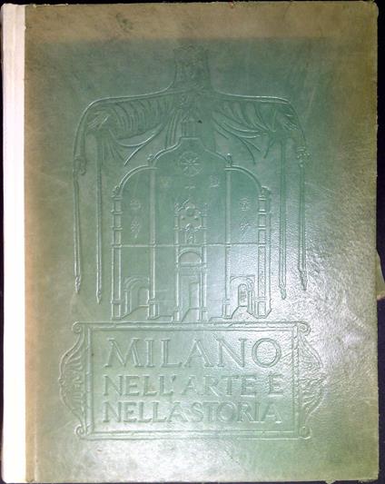 Milano nell'arte e nella storia : storia edilizia di Milano, guida sistematica della città - Paolo Mezzanotte - copertina