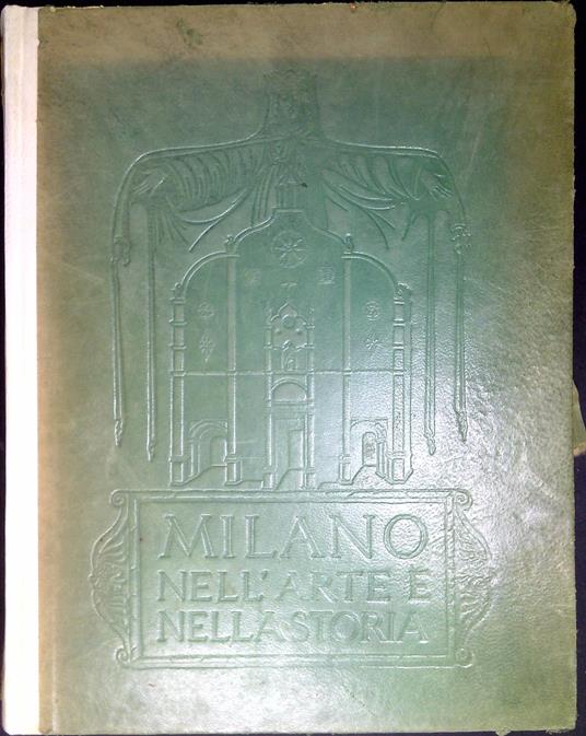 Milano nell'arte e nella storia : storia edilizia di Milano, guida sistematica della città - Paolo Mezzanotte - copertina