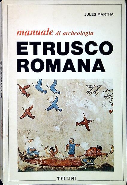Manuale di archeologia etrusco romana Traduzione dall'originale di Giovanni Garbi - Jules Martha - copertina