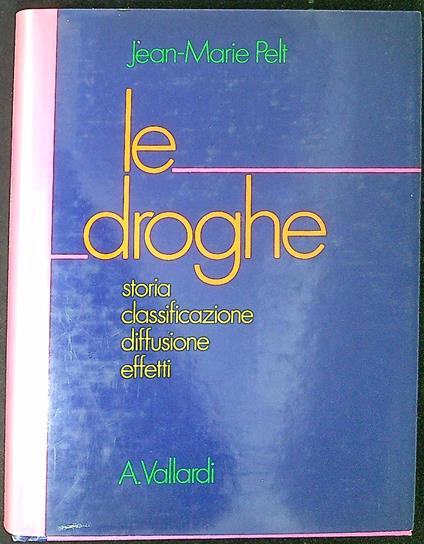 Le droghe : storia, classificazione, diffusione ed effetti - copertina