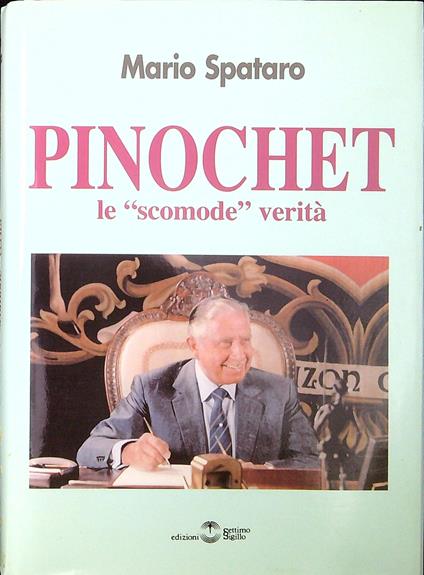 Pinochet : le 'scomode' verità - Mario Spataro - copertina