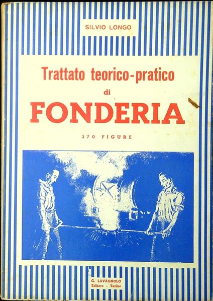 Trattato teorico-pratico di fonderia - Alessandro Longo - copertina