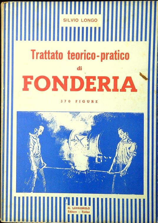 Trattato teorico-pratico di fonderia - Alessandro Longo - copertina