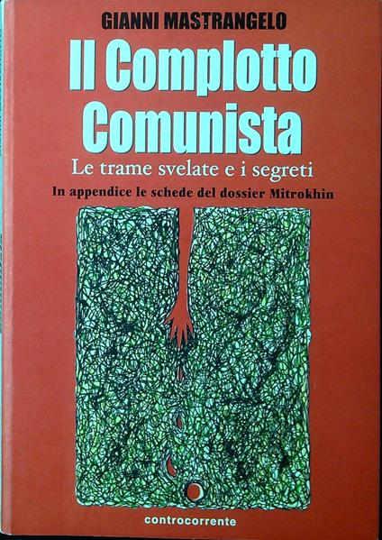 Il complotto comunista : le trame svelate e i segreti : in appendice le schede del dossier Mitrokhin - Gianni Mastrangelo - copertina