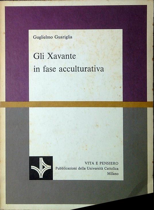 Gli Xavante in fase acculturativa : una tribù del Mato Grosso riscopre e rinnova la sua cultura - Guglielmo Guariglia - copertina