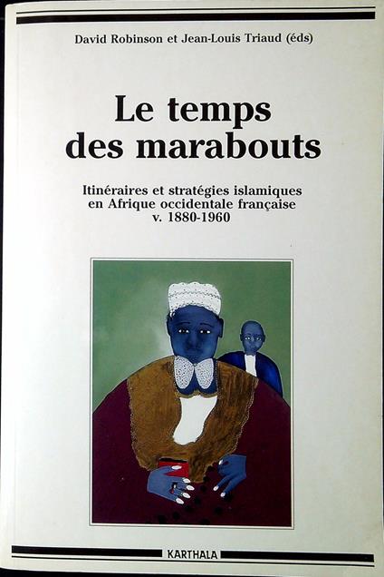 Le temps des marabouts: Itinéraires et stratégies islamiques en Afrique occidentale française, v. 1880-1960, [colloque, Aix-en-Provence, septembre 1994 - copertina