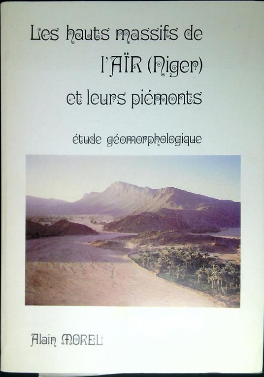 Les hauts massifs de l'Air (Niger) et leurs piemonts : étude géomorphologique / - copertina