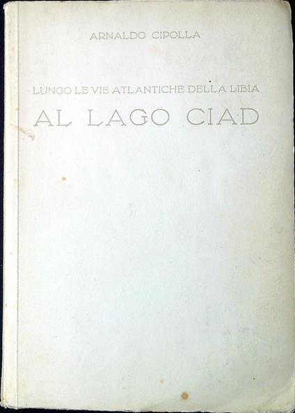 Lungo le vie atlantiche della Libia al lago Ciad - Arnaldo Cipolla - copertina