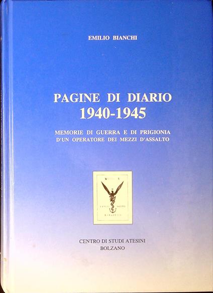 Pagine di diario 1940-1945 : memorie di guerra e di prigionia d'un operatore dei mezzi d'assalto della marina militare italiana - Emilio Bianchi - copertina