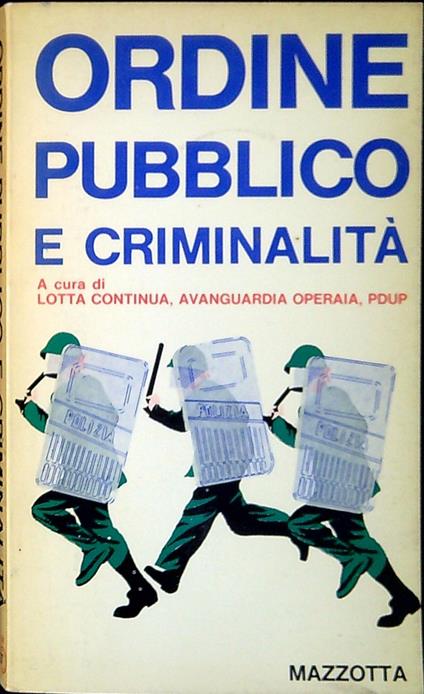 Ordine pubblico e criminalità : per una risposta di classe alle leggi liberticide del governo Moro - copertina