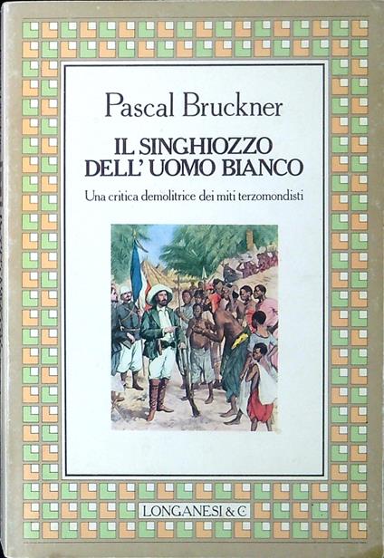 Il singhiozzo dell'uomo bianco - Pascal Bruckner - copertina