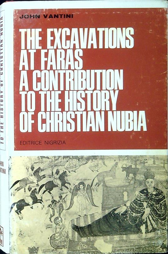 The excavations at Faras, a contribution to the history of Christian Nubia - copertina