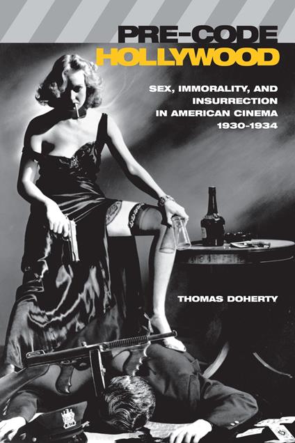 Pre-Code Hollywood: Sex, Immorality, and Insurrection in American Cinema, 1930-1934 - copertina