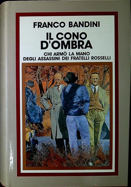 Il cono d'ombra : chi armò la mano degli assassini dei fratelli Rosselli - copertina