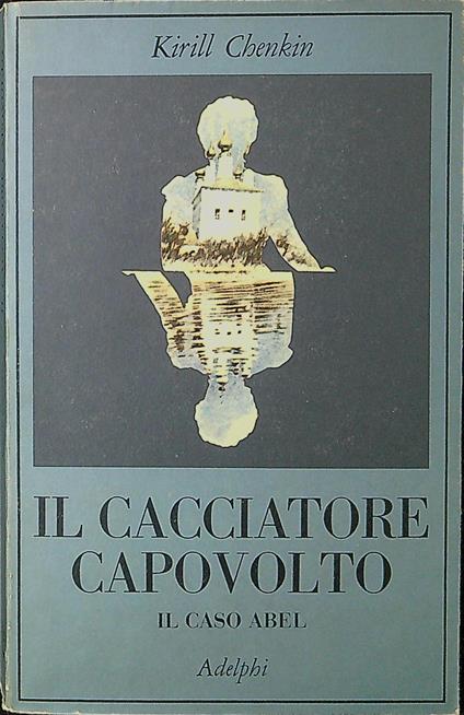Il cacciatore capovolto : il caso Abel - copertina