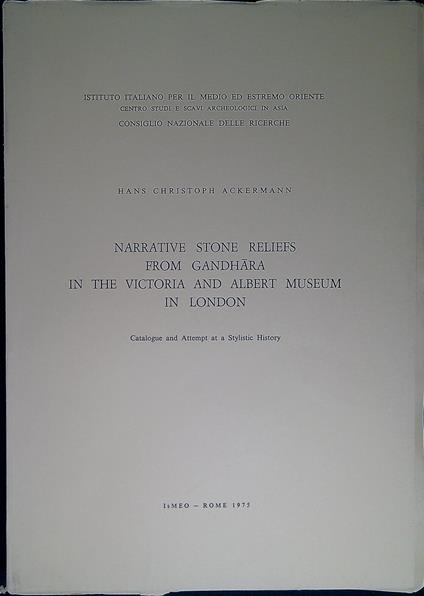 Narrative stone reliefs from Gandhāra in the Victoria and Albert museum in London : catalogue and attempt at a stylistic history - copertina
