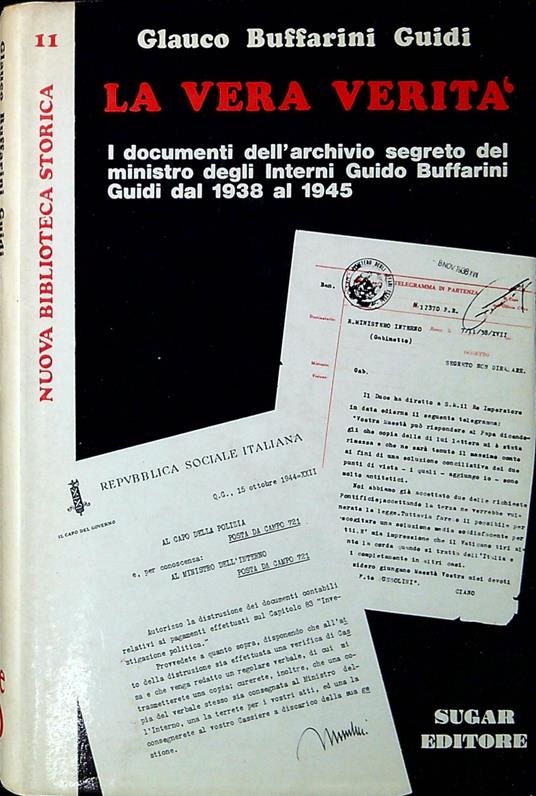 La vera verità : i documenti dell'archivio segreto del ministro degli Interni Guido Buffarini Guidi dal 1938 al 1945 - copertina
