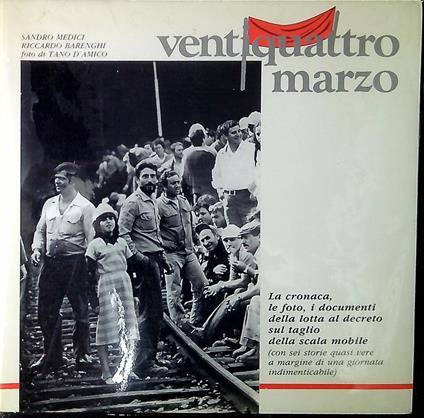 Ventiquattro marzo : la cronaca, le foto, i documenti della lotta al decreto sul taglio della scala mobile - copertina