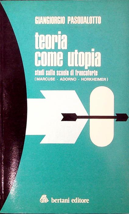 Teoria come utopia : studi sulla scuola di Francoforte - copertina