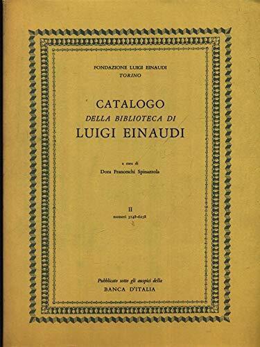 Catalogo della biblioteca di Luigi Einaudi : opere economiche e politiche dei secoli XVI - XIX. Due volumi - copertina