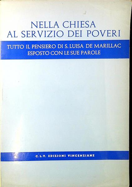 Nella Chiesa al servizio dei poveri : tutto il pensiero di S. Luisa de Marillac esposto con le sue parole - copertina