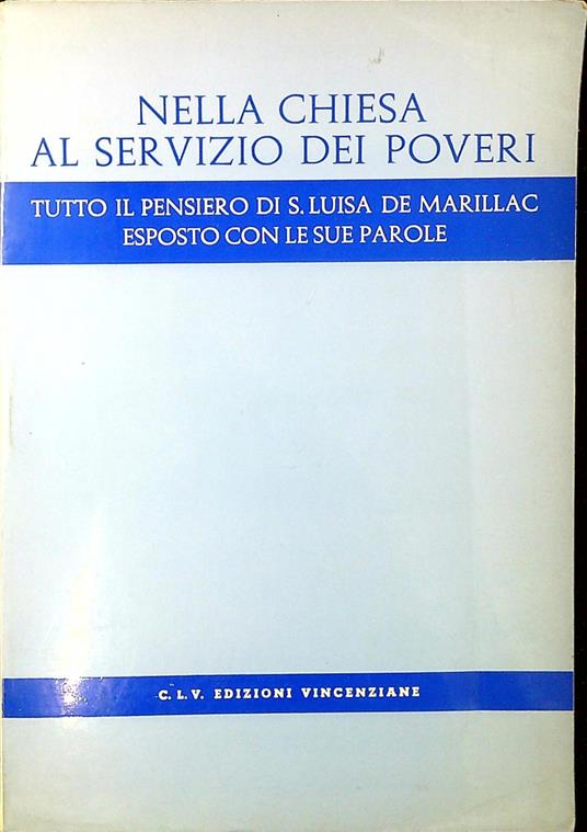 Nella Chiesa al servizio dei poveri : tutto il pensiero di S. Luisa de Marillac esposto con le sue parole - copertina