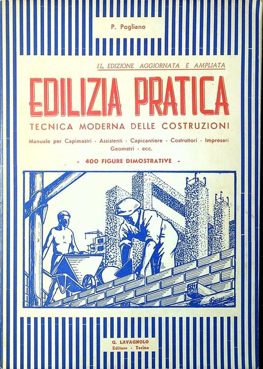 Edilizia pratica : manuale per capimastri, assistenti, capicantiere, costruttori, impresari, geometri, ecc - copertina