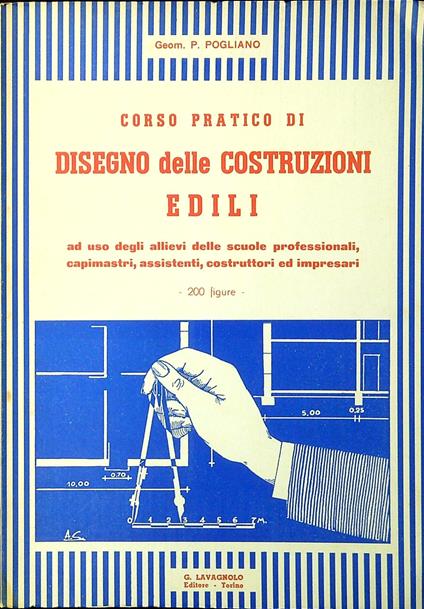 Corso pratico di disegno delle costruzioni edili : ad uso degli allievi delle scuole professionali, capimastri, assistenti, costruttori ed impresar - copertina