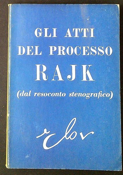 Gli atti del processo Rajk : dal resoconto stenografico - copertina