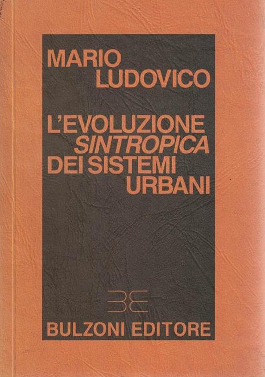 L' evoluzione sintropica dei sistemi urbani Elementi per una teoria dei sistemi autofinalizzati (stampa 1988) - Mario Ludovico - copertina