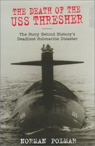 Death of the U.S.S. Thresher: Story Behind History's Deadliest Submarine Disaster - Norman Polmar - copertina