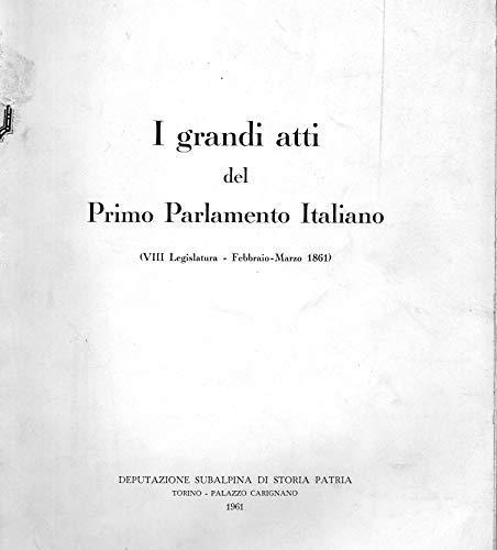 I grandi atti del Primo Parlamento Italiano ( VIII legislatura - Febbraio-Marzo 1861 ) - copertina