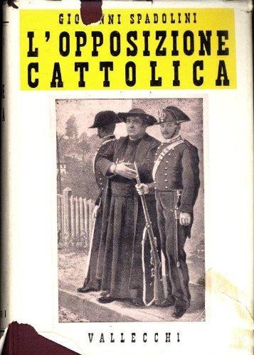 L' opposizione cattolica da Porta Pia al 1898 - Giovanni Spadolini - copertina