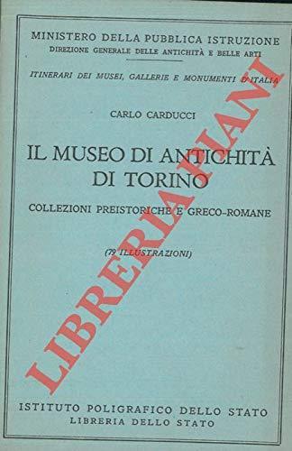 Il Museo di Antichità di Torino. Collezioni preistoriche e greco-romane - Carlo Carducci - copertina