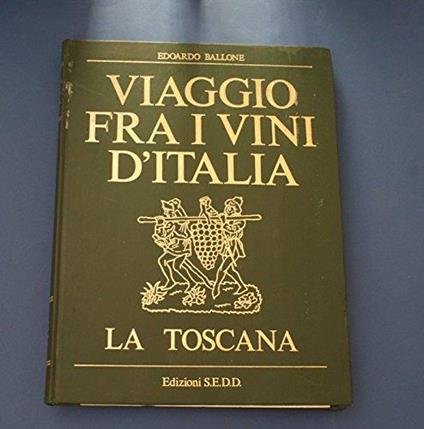 Viaggio fra i vini d'Italia - Edoardo Ballone - La Toscana - Ed. S.E.D.D - Edoardo Ballone - copertina