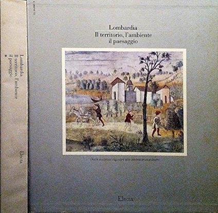 Lombardia il Territorio , l' Ambiente , il Paesaggio (Vol. I). Dalle incisioni rupestri alla sintesi leonardesca - copertina