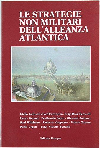 Le Strategie Non Militari Dell'Alleanza Atlantica. Atti Del Seminario Promosso Dal Comitato Atlantico Italano. Venezia, Fondazione G.Cini, 14-15 Dicembre 1987 - copertina