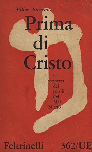 Prima di Cristo. La scoperta dei rotoli del Mar Morto - Millar Burrows - copertina