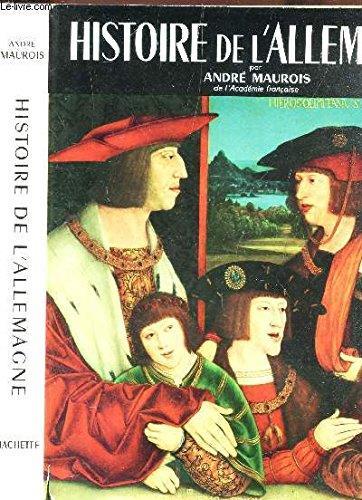 Histoire De L'Allemagne / De La Germanie Au Saint Empire - Préhistoire Et Germanie - Papes Et Empereurs - Nouvelles Dysnasties - Les Temps Modernes - Les Révolutions - Par Le Fer Et Par Le Sang - André Maurois - copertina