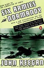 Six Armies in Normandy: From D-Day to the Liberation of Paris June 6th-August 5th, 1944