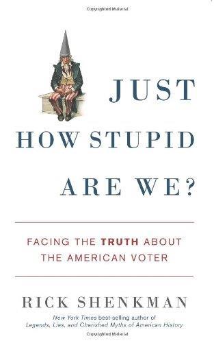 Just How Stupid Are We?: Facing the Truth About the American Voter - copertina