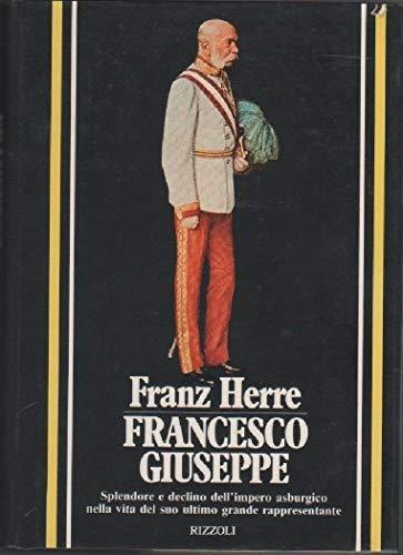 Francesco Giuseppe. Splendore e declino dell'Impero Asburgico nella vita del suo ultimo grande rappresentante - Franz Herre - copertina