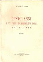 Cento Anni Di Vita Politica Ed Amministrativa Italiana 1848-1948 Vol. I